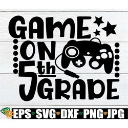 Game On 5th Grade, Fifth Grade, 5th Grade, 5th Grade svg, Back To School, First Day of 5th Grade, First Day Of School, C