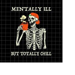 Mentally Ill But Totally Chill  Svg, Coffee Skeletons Halloween Svg, Funny Coffee Halloween Svg, Skeletons Coffee Funny