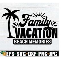 Family Vacation, Matching Family Beach Vacation Shirts SVG, Family Beach Vacation svg, Family Matching Vacation Shirts s