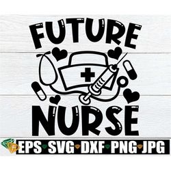 Future Nurse, Future Nurse svg, Nursing Student svg, Career Day svg, Nursiing Career Day, Kids Career Day, Nursing svg,F