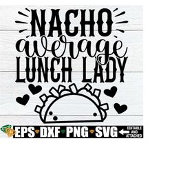 Nacho Average Lunch Lady, Lunch Lady Cinco De Mayo Shirt SVG, Staff Appreciation Gift svg, Gift For Lunch Lady, Lunch La