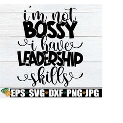 I'm Not Bossy I Have leadership Skills, Bossy SVG, Cute Kids Shirt SVG, Bossy Girl, Bossy Boy, Funny Kids Shirt SVG, Cut