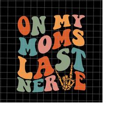 On My Moms Last Nerve Svg, Mom Life Svg, Funny Mother's Day Svg, Mother's Day Quote Svg, Mother's Svg