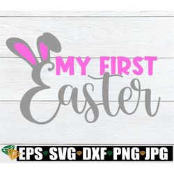 My First Easter, First Easter svg, My First Easter SVG, Cute First Easter, Easter svg, Easter Baby SVG, Baby's Easter sv