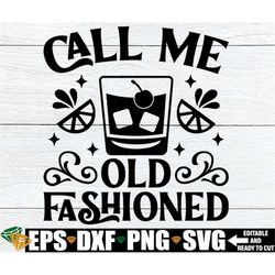 Call Me Old Fashioned, Funny Cocktain svg png, Funny Kitchen Drinking Sign svg png, Funny Drinking Shirt svg png, Cuttin