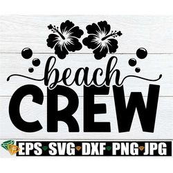 Beach Crew, Beach svg, Summer svg, Beach Trip svg, Beach Vacation svg, Girls Beach Trip svg, Family Beach vacation, Matc