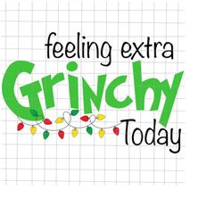 Feeling Extra Grinchy Today Svg, Quote Christmas Svg, Quote Xmas Svg, Christmas Svg