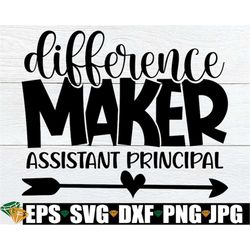 Difference Maker Assistant Principal, Assistant Principal svg, Gift For Assistant Principal, Administration Appreciation