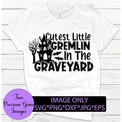 Cutest little gremlin in the graveyard. Cute halloween. Funny halloween. Kids. Women. Halloween. Digital download.