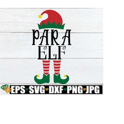Para Elf, Christmas Para, Para Christmas, Paraprofessional Elf, Para Christmas Shirt SVG, Teacher svg, Christmas Teacher
