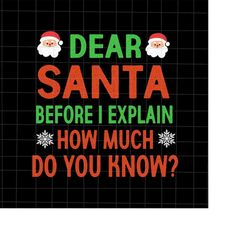 Dear Santa Before I Explain How Much Do You Know Svg, Santa Quote Christmas Svg, Quote Xmas Svg, Santa Xmas Svg