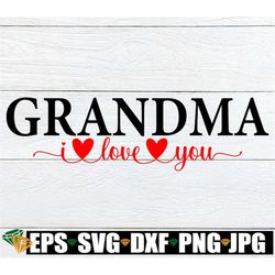 Grandma I Love You, Mother's Day, Grandma svg, Grandma Mother's Day, Cute Grandma svg, I Love My Grandma, Cut File, SVG,