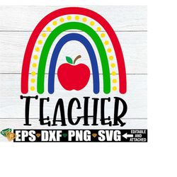 Teacher SVG, Teacher Rainbow svg, Teacher Appreciation, Teacher Shirt SVG, Teacher First Day Of School, Teacher png, Tea