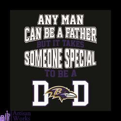 Any Man Can Be A Father But It Takes Someone Special To Be A Dad Svg, Sport Svg, Baltimore Ravens Football Team Svg, Bal