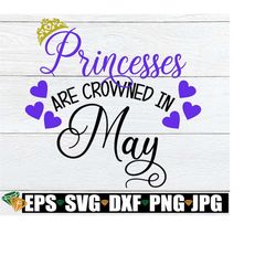 Princesses Are Crowned In May, Birthday Princess. May Princess, Born In May, May Princess SVG, Cut File, SVG, Printable