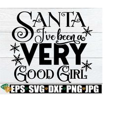 Santa Ive Been A Very Good Girl, Sexy Women's Christmas Shirt svg, Christmas svg, Sexy Christmas, Funny Christmas, Chris