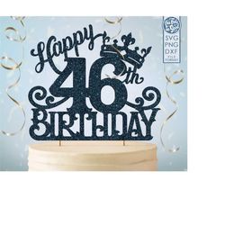 46 46th birthday cake topper svg, 46 46th happy birthday cake topper, happy birthday svg 46 46th birthday cake topper pn