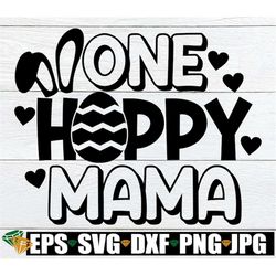 One Hoppy Mama, Easter Mom svg, Cute Easter Mom Shirt SVG, Cute Easter svg, Cute Easter Shirt Design, Easter, Cut File,