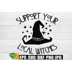 Support Your Local Witches, Funny Halloween SVG, Halloween svg, Witch Quote, Halloween Decor svg, Witch svg, Digital Dow