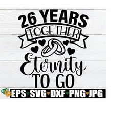 26 Years Together Eternity To Go, 26 year Anniversary, 26th Anniversary, Married 26 years, Anniversary svg,Cute Annivers