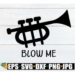 Blow Me, Funny Trumpet Player, Trumpet svg, Sexy Trumpet Player, Adult Humor, SVG, Commercial, Clip Art, Trumpet Player
