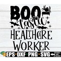 Boo-tastic Healthcare Worker, Healthcare Worker Halloween Shirt svg, Healthcare Worker Appreciation Gift svg,Halloween H