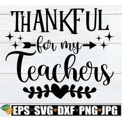 Thankful For My Teachers, Thanksgiving Gift For Teacher, Thanksgiving Card For Teacher svg png, Thankful For My Teacher