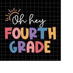 Oh Hey Fourth Grade Svg, Teacher Quote Svg, Back To School Quote Svg, First Day Of School Svg, Cricut and Silhouette