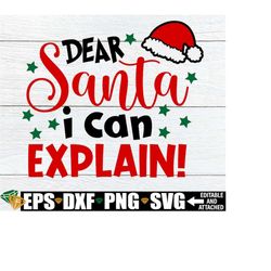 Dear Santa I Can Explain, Cute Christmas svg, Kids Christmas svg, Santa svg, Funny Christmas svg, Christmas svg, Files F