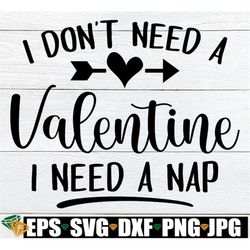 I Don't Need A Valentine I Need A Nap, Funny Valentine's Day Shirt SVG, Anti Valentine's Day, Sarcastic Valentine's Day