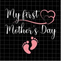My First Mothers Day Svg, First Mom Day Svg, Mother's Day Svg, Mom Day Svg, Mother's Day Quote Svg, Mom Life Svg