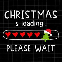 Christmas Is Loading Please Wait Svg, Quote Christmas Svg, Quote Xmas Svg