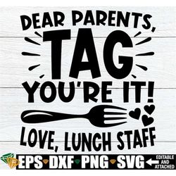 Dear Parents Tag You're It Love Lunch Staff, Funny Lunch Lady End Of THe Year Shirt, End Of The Year Lunch Crew Shirt sv