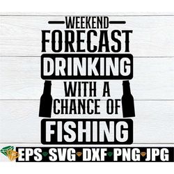 Weekend Forecast Drinking With A Chance Of Fishing, Fishing And Drinking, Beer Chest Decal, Decal File for Tackle Box ,