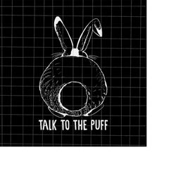 Talk to The Puff Svg, Bunny Easter Day Svg, Funny Quote Easter Day Svg, Kid Easter Day Quote Svg, Egg Easter Day Svg, Ea