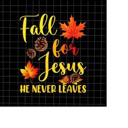 Fall For Jesus He Never Leaves Png, Fall Autumn Season Christian Png, Fall Jesus Colors Png, Jesus Quote Autumn Png, Jes