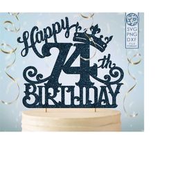 74 74th birthday cake topper svg, 74 74th happy birthday cake topper, happy birthday svg 74 74th birthday cake topper pn