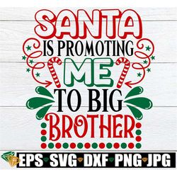 Santa is promoting me to Big Brother. Christmas Big Brother. Big Brother for Christmas. Christmas svg. New baby for Chri
