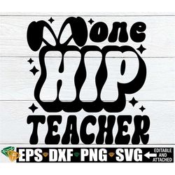 One Hip Teacher, Teacher Easter Shirt svg, Retro Teacher Easter svg, Easter Gift For Teacher, Easter Teacher Shirt svg,
