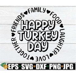 Happy Turkey Day, Thanksgiving svg, Thanksgiving Decor svg, Thanksgiving Shirt svg, Matching Family Thanksgiving, Funny
