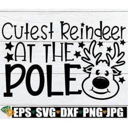 Cutest Reindeer At The Pole, Kids Christmas Shirt svg, Christmas svg, Baby Christmas, Reindeer svg, Merry Christmas, Cut