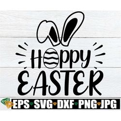 Hoppy Easter svg, Happy Easter Svg, Easter Decor svg, Cute Easter Shirt SVG, Cute Easter svg, Funny Easter svg, Kids Eas