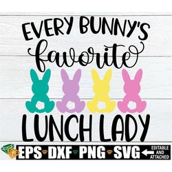 Every bunny's Favorite Lunch Lady, Easter Lunch Lady Shirt svg, Lunch lady Easter Shirt svg, Easter Cafeteria Worker svg