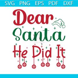 Dear Santa He Did It Svg, Christmas Svg, Dear Santa Svg, Christmas Balls Svg