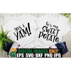 He's My Sweet Potato, Yes I Yam, Matching Thanksgiving Shirts SVG, Couples Thanksgiving, Matching Couples Thanksgiving,T