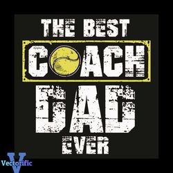 The Best Coach Dad Ever Svg, Trending Svg, Tennis Svg, Tennis Ball Svg, Best Coach Svg, Dad Svg, Daddy Svg, Tennis Playe