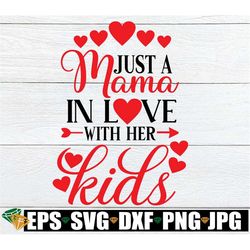 Just A Mama In Love With Her Kids, I Love My Kids, Valentine's Day Mama, Valentine's Day, Mommy svg, SVG, Cut File, dxf,