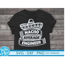 Funny Engineer svg files for Cricut. Christmas Gift Engineers png, svg, dxf clipart files. Nacho Average Engineer Birthd