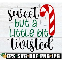 Sweet But A Little Bit Twisted, Funny Christmas svg,Funny Girls Christmas Shirt SVG,Funny Christmas svg,Candy Cane svg,S