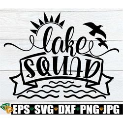 Lake Squad, Lake Trip, Lake Vacation, Family Lake Trip, Lake Squad svg, Lake Clipart,  Summer, Lake SVG, Cut File, SVG,